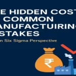 hidden costs of manufacturing mistakes