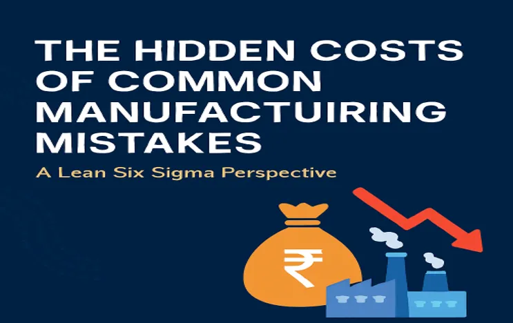 hidden costs of manufacturing mistakes